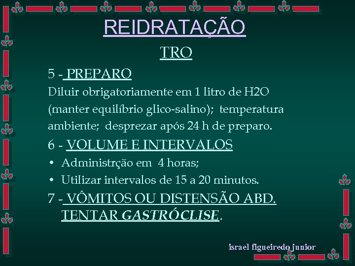 REIDRATAÇÃO TRO 5 - PREPARO Diluir obrigatoriamente em 1 litro de H 2 O