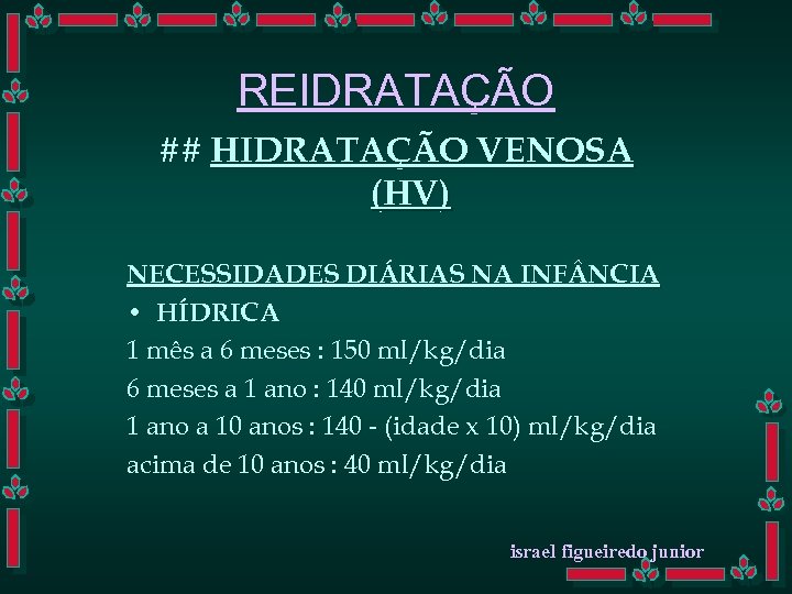 REIDRATAÇÃO ## HIDRATAÇÃO VENOSA (HV) NECESSIDADES DIÁRIAS NA INF NCIA • HÍDRICA 1 mês