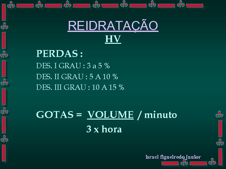 REIDRATAÇÃO HV PERDAS : DES. I GRAU : 3 a 5 % DES. II