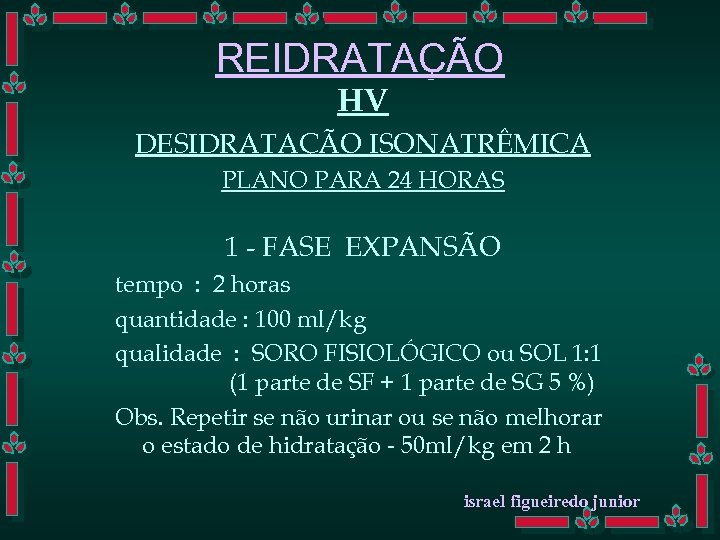 REIDRATAÇÃO HV DESIDRATAÇÃO ISONATRÊMICA PLANO PARA 24 HORAS 1 - FASE EXPANSÃO tempo :