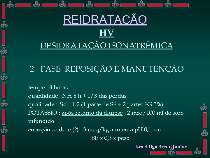 REIDRATAÇÃO HV DESIDRATAÇÃO ISONATRÊMICA 2 - FASE REPOSIÇÃO E MANUTENÇÃO tempo : 8 horas