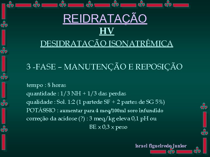 REIDRATAÇÃO HV DESIDRATAÇÃO ISONATRÊMICA 3 -FASE – MANUTENÇÃO E REPOSIÇÃO tempo : 8 horas