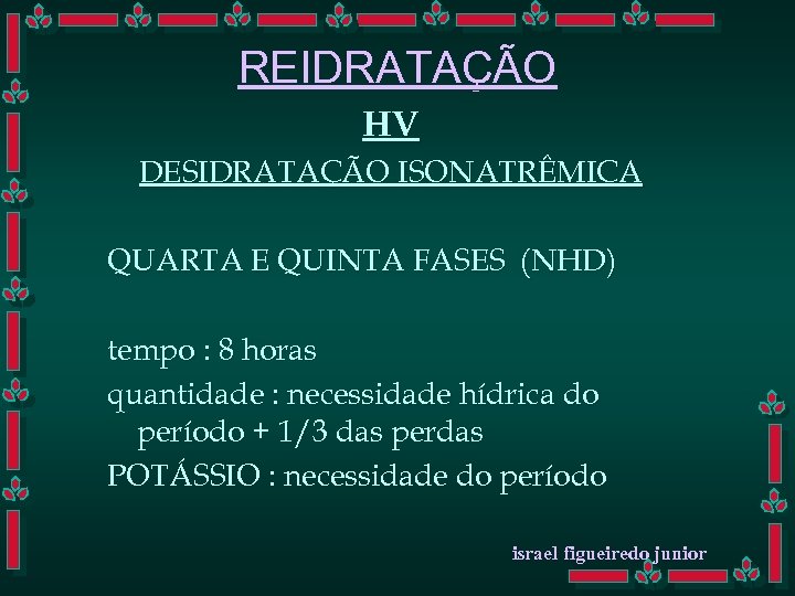 REIDRATAÇÃO HV DESIDRATAÇÃO ISONATRÊMICA QUARTA E QUINTA FASES (NHD) tempo : 8 horas quantidade