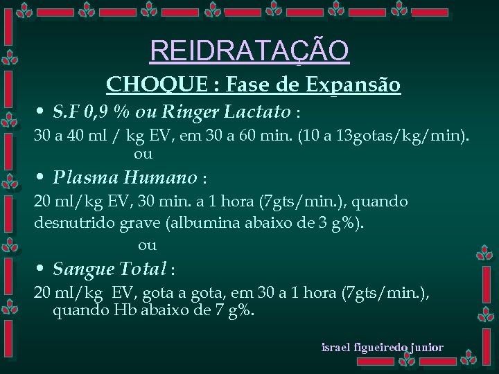 REIDRATAÇÃO CHOQUE : Fase de Expansão • S. F 0, 9 % ou Ringer