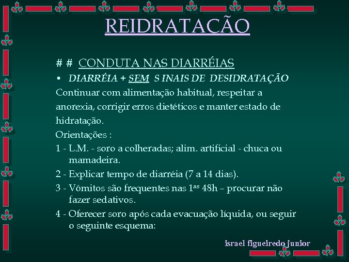 REIDRATAÇÃO # # CONDUTA NAS DIARRÉIAS • DIARRÉIA + SEM S INAIS DE DESIDRATAÇÃO