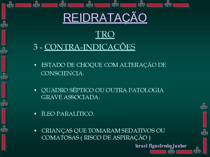 REIDRATAÇÃO TRO 3 - CONTRA-INDICAÇÕES • ESTADO DE CHOQUE COM ALTERAÇÃO DE CONSCIENCIA. •