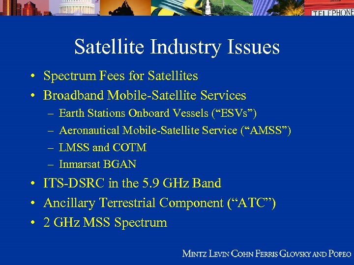 Satellite Industry Issues • Spectrum Fees for Satellites • Broadband Mobile-Satellite Services – –