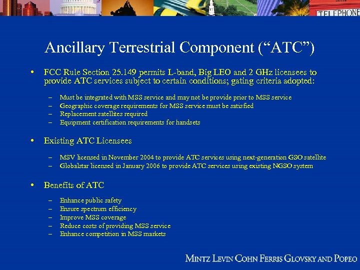 Ancillary Terrestrial Component (“ATC”) • FCC Rule Section 25. 149 permits L-band, Big LEO