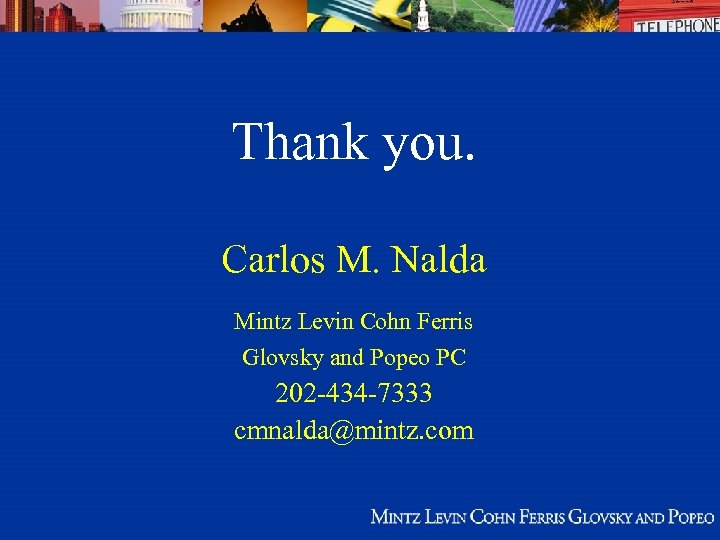 Thank you. Carlos M. Nalda Mintz Levin Cohn Ferris Glovsky and Popeo PC 202