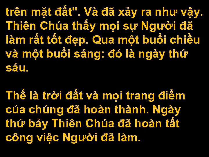 trên mặt đất". Và đã xảy ra như vậy. Thiên Chúa thấy mọi sự