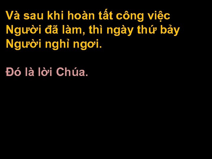 Và sau khi hoàn tất công việc Người đã làm, thì ngày thứ bảy