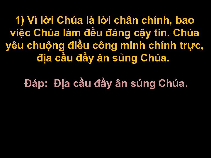 1) Vì lời Chúa là lời chân chính, bao việc Chúa làm đều đáng