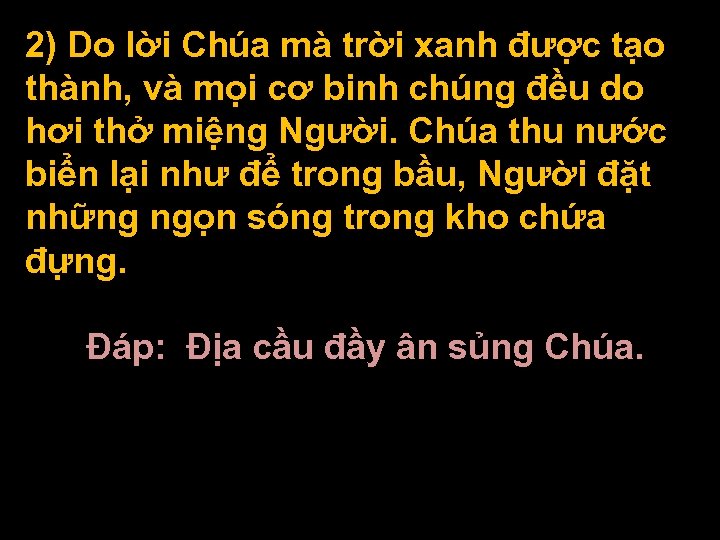 2) Do lời Chúa mà trời xanh được tạo thành, và mọi cơ binh