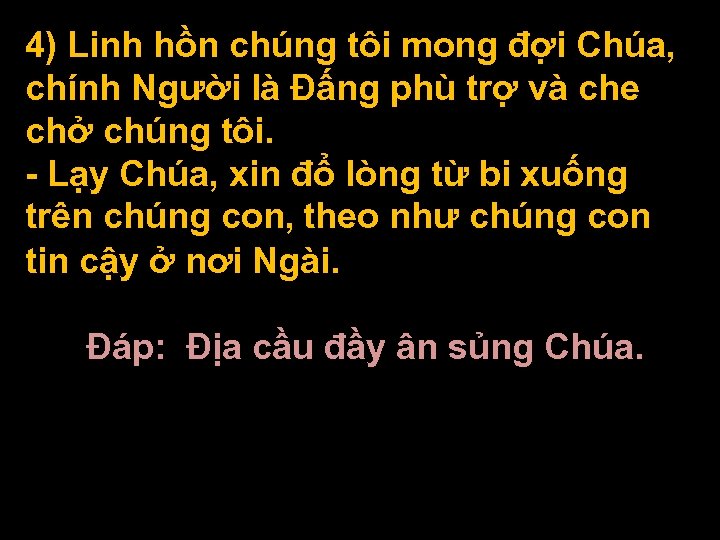 4) Linh hồn chúng tôi mong đợi Chúa, chính Người là Ðấng phù trợ