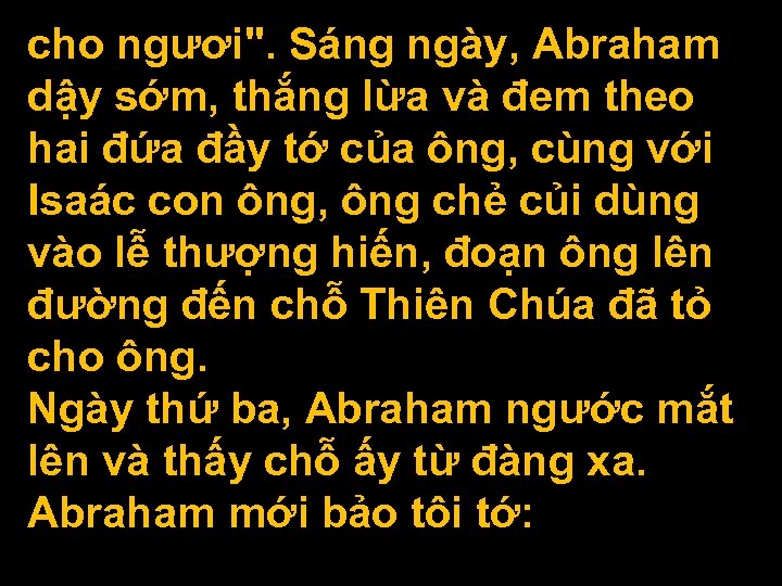 cho ngươi". Sáng ngày, Abraham dậy sớm, thắng lừa và đem theo hai đứa