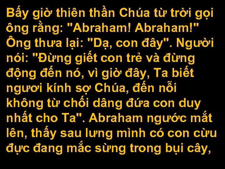 Bấy giờ thiên thần Chúa từ trời gọi ông rằng: "Abraham!" Ông thưa lại: