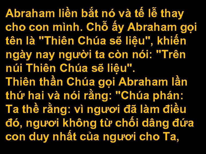 Abraham liền bắt nó và tế lễ thay cho con mình. Chỗ ấy Abraham