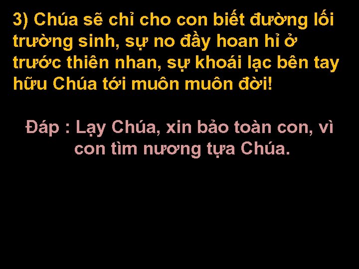 3) Chúa sẽ chỉ cho con biết đường lối trường sinh, sự no đầy