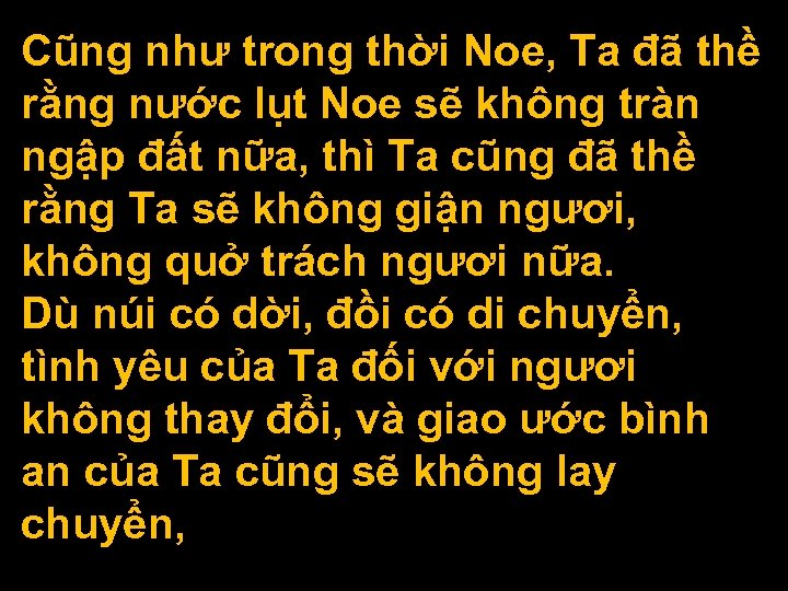 Cũng như trong thời Noe, Ta đã thề rằng nước lụt Noe sẽ không