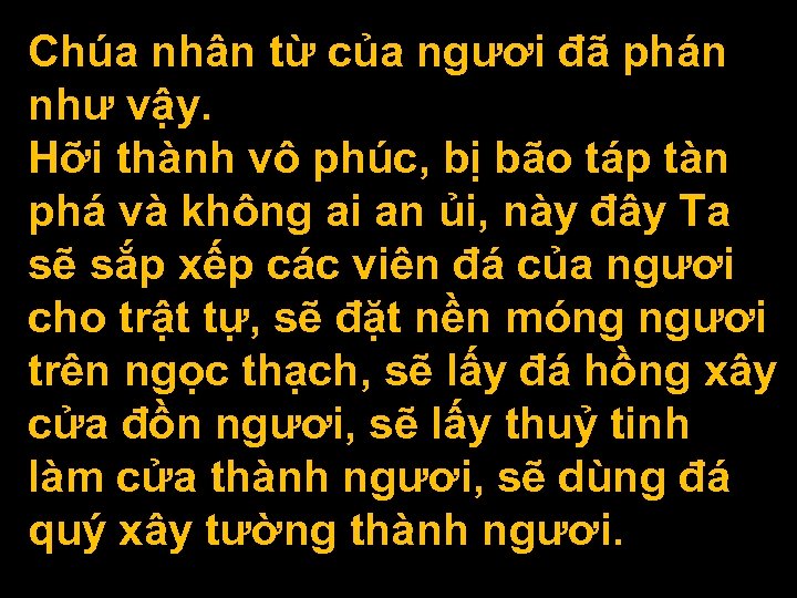 Chúa nhân từ của ngươi đã phán như vậy. Hỡi thành vô phúc, bị