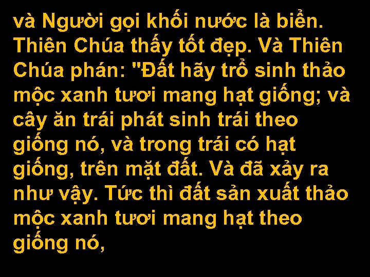 và Người gọi khối nước là biển. Thiên Chúa thấy tốt đẹp. Và Thiên