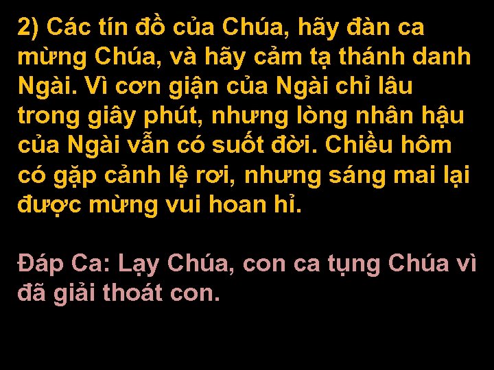 2) Các tín đồ của Chúa, hãy đàn ca mừng Chúa, và hãy cảm