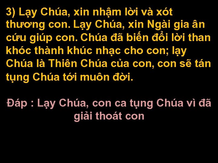 3) Lạy Chúa, xin nhậm lời và xót thương con. Lạy Chúa, xin Ngài