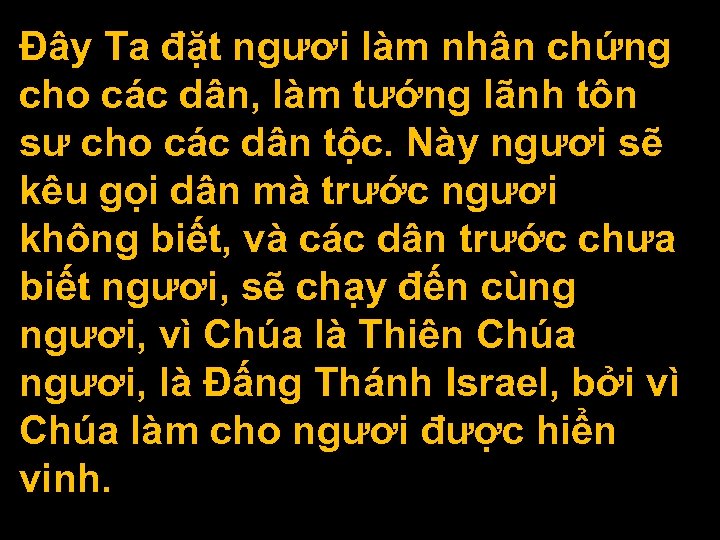 Ðây Ta đặt ngươi làm nhân chứng cho các dân, làm tướng lãnh tôn