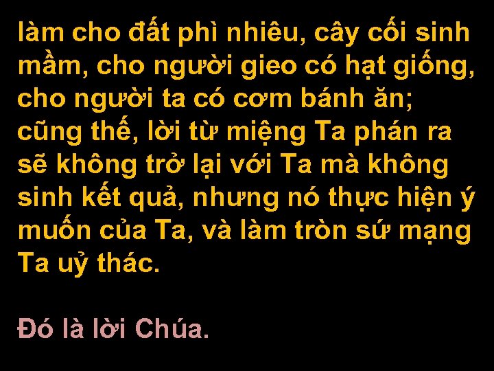 làm cho đất phì nhiêu, cây cối sinh mầm, cho người gieo có hạt