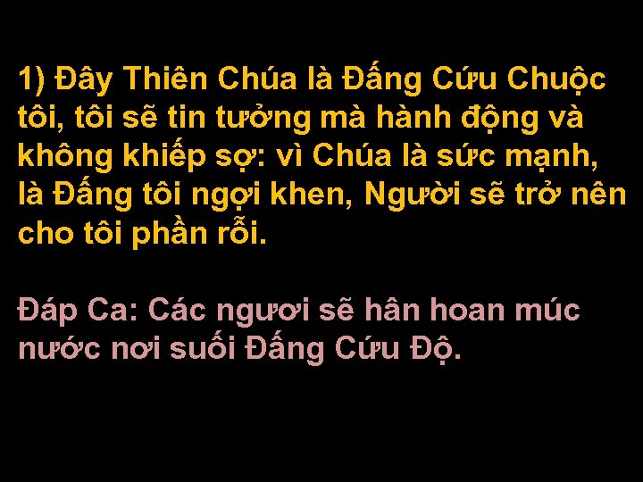 1) Ðây Thiên Chúa là Ðấng Cứu Chuộc tôi, tôi sẽ tin tưởng mà