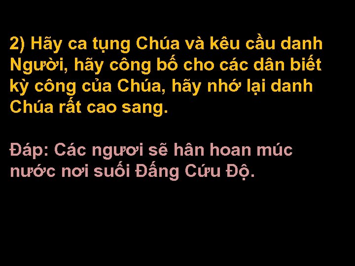 2) Hãy ca tụng Chúa và kêu cầu danh Người, hãy công bố cho