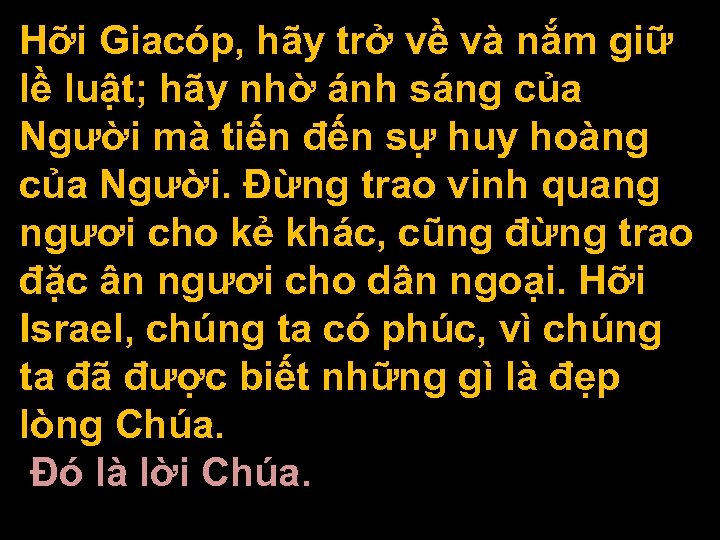 Hỡi Giacóp, hãy trở về và nắm giữ lề luật; hãy nhờ ánh sáng