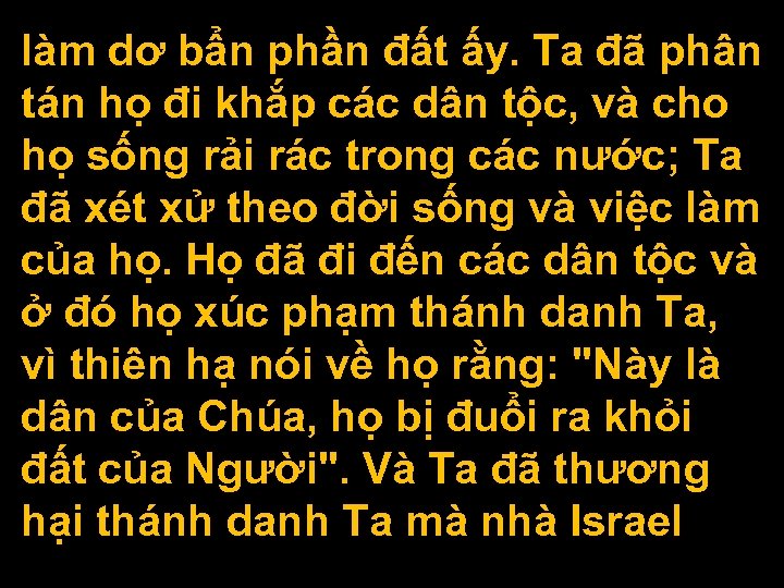 làm dơ bẩn phần đất ấy. Ta đã phân tán họ đi khắp các