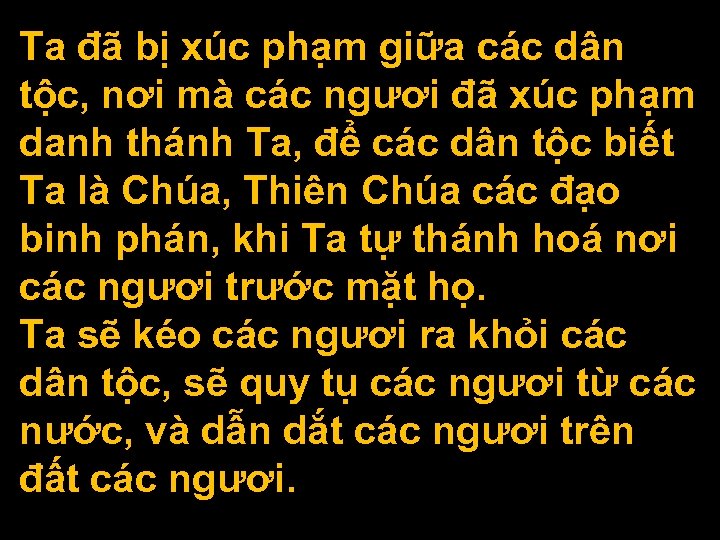 Ta đã bị xúc phạm giữa các dân tộc, nơi mà các ngươi đã