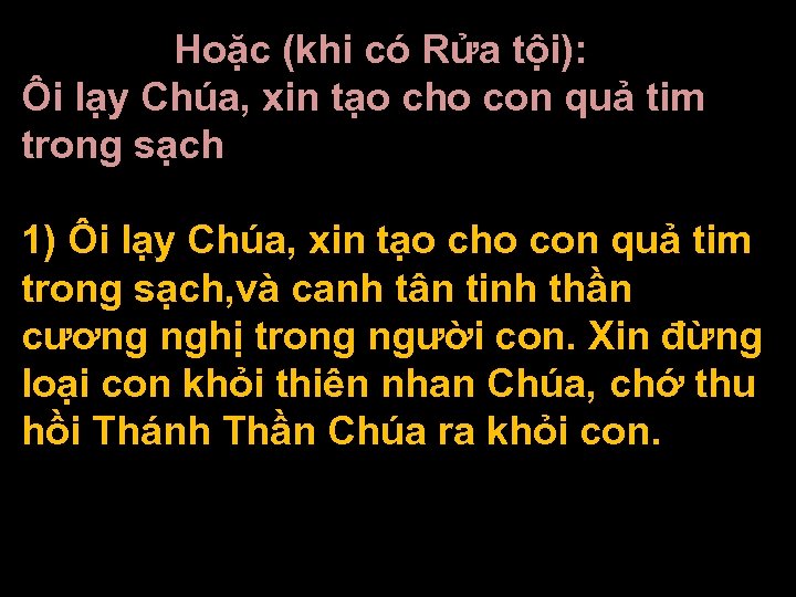 Hoặc (khi có Rửa tội): Ôi lạy Chúa, xin tạo cho con quả tim