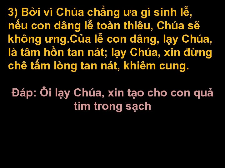 3) Bởi vì Chúa chẳng ưa gì sinh lễ, nếu con dâng lễ toàn