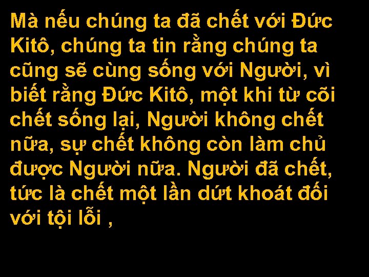 Mà nếu chúng ta đã chết với Ðức Kitô, chúng ta tin rằng chúng