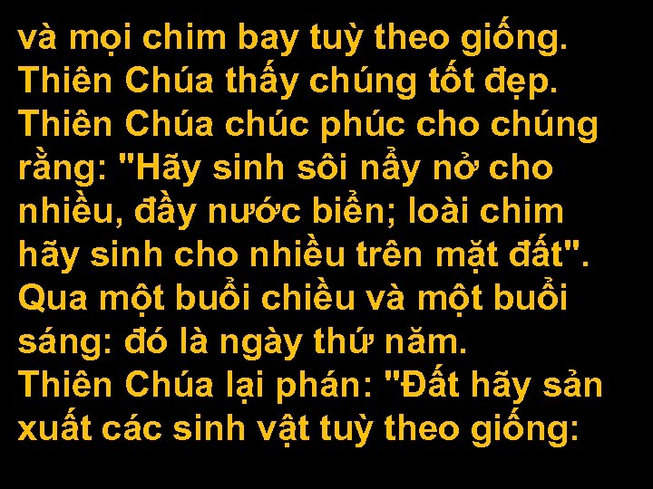 và mọi chim bay tuỳ theo giống. Thiên Chúa thấy chúng tốt đẹp. Thiên