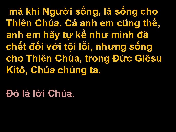  mà khi Người sống, là sống cho Thiên Chúa. Cả anh em cũng