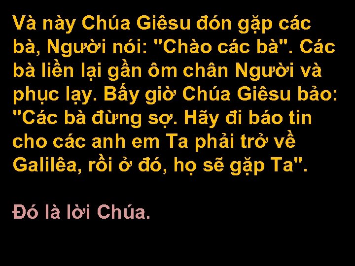 Và này Chúa Giêsu đón gặp các bà, Người nói: "Chào các bà". Các