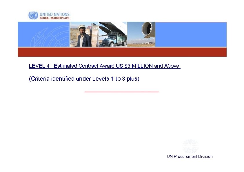 LEVEL 4 Estimated Contract Award US $5 MILLION and Above (Criteria identified under Levels