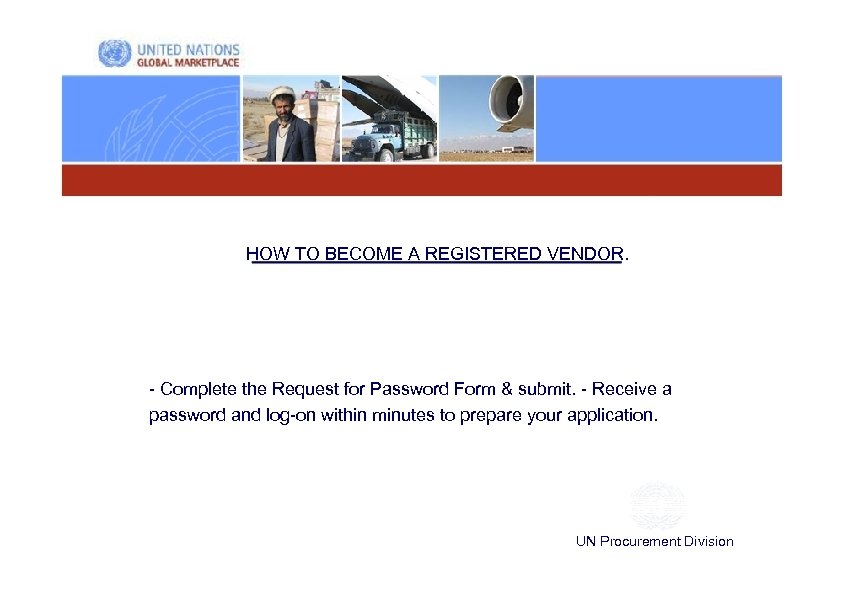 HOW TO BECOME A REGISTERED VENDOR. - Complete the Request for Password Form &
