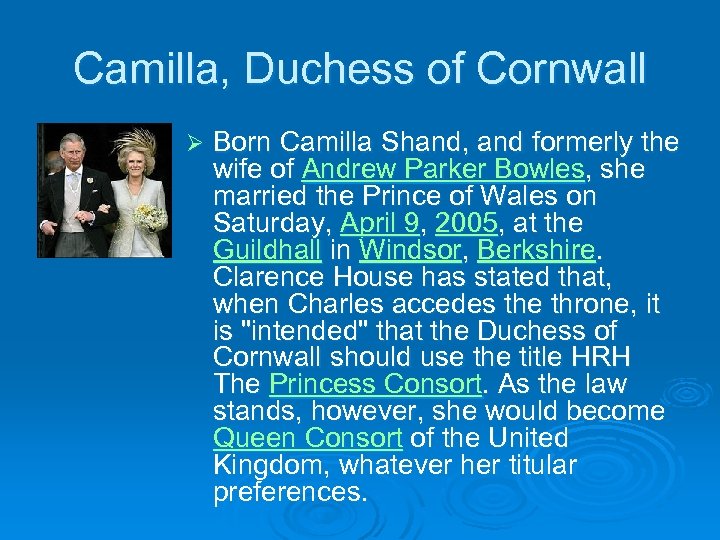 Camilla, Duchess of Cornwall Ø Born Camilla Shand, and formerly the wife of Andrew