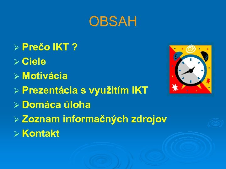 OBSAH Ø Prečo IKT ? Ø Ciele Ø Motivácia Ø Prezentácia s využitím IKT