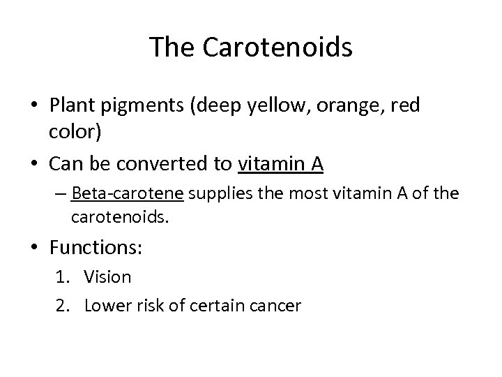 The Carotenoids • Plant pigments (deep yellow, orange, red color) • Can be converted