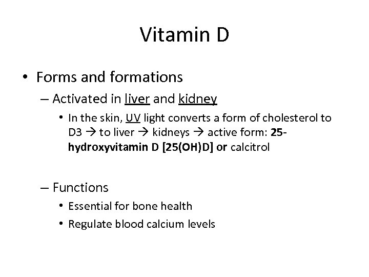 Vitamin D • Forms and formations – Activated in liver and kidney • In