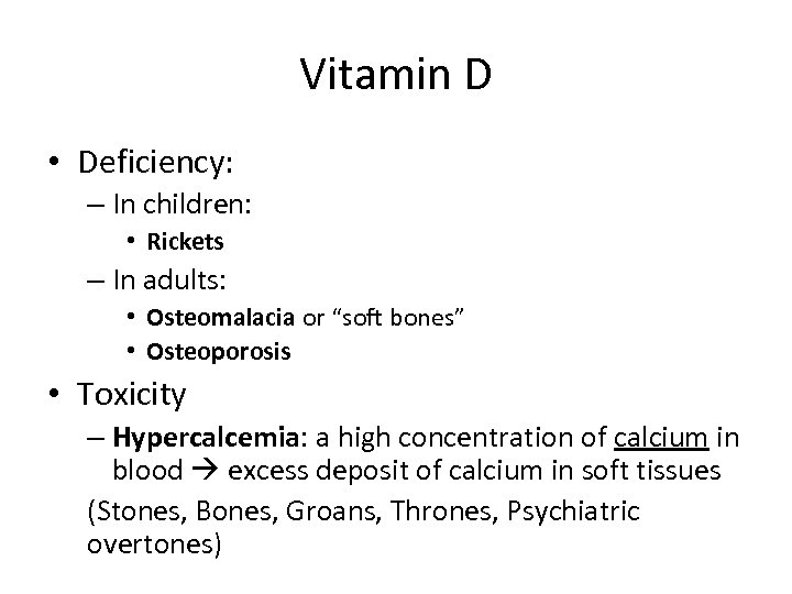 Vitamin D • Deficiency: – In children: • Rickets – In adults: • Osteomalacia