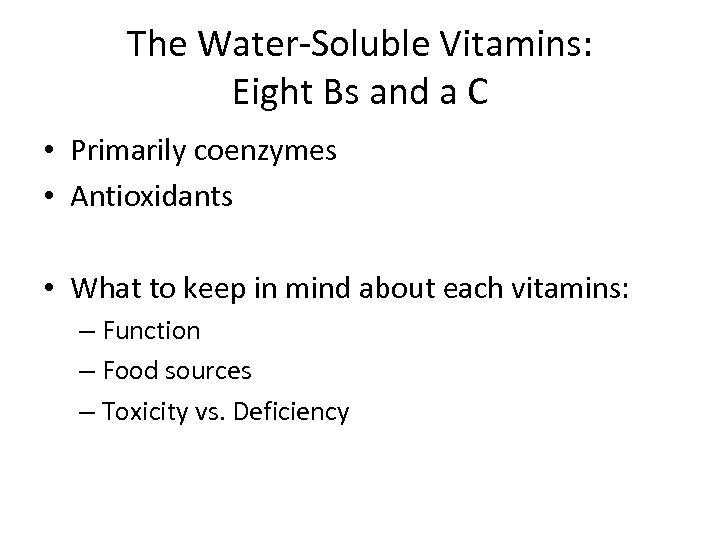 The Water-Soluble Vitamins: Eight Bs and a C • Primarily coenzymes • Antioxidants •