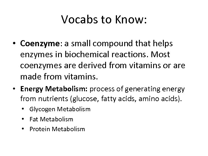 Vocabs to Know: • Coenzyme: a small compound that helps enzymes in biochemical reactions.