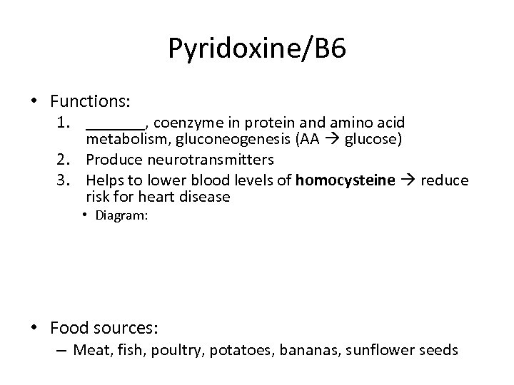 Pyridoxine/B 6 • Functions: 1. _______, coenzyme in protein and amino acid metabolism, gluconeogenesis